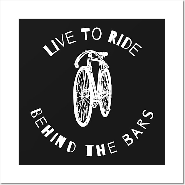 Live To Ride Behind The Bars Wall Art by Mommag9521